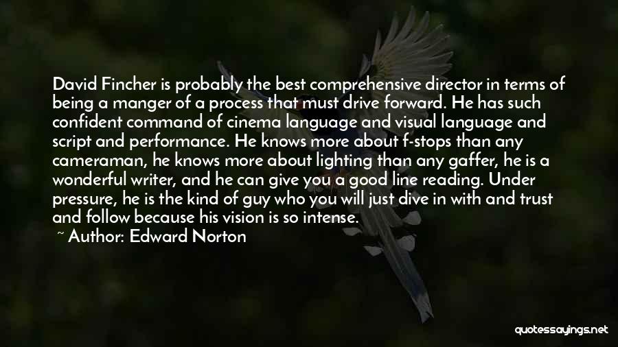 Edward Norton Quotes: David Fincher Is Probably The Best Comprehensive Director In Terms Of Being A Manger Of A Process That Must Drive