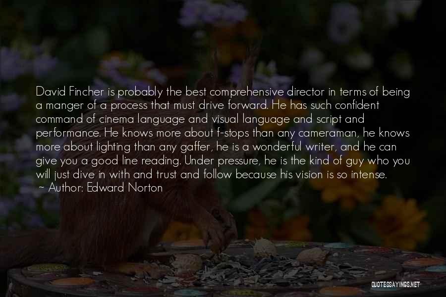Edward Norton Quotes: David Fincher Is Probably The Best Comprehensive Director In Terms Of Being A Manger Of A Process That Must Drive