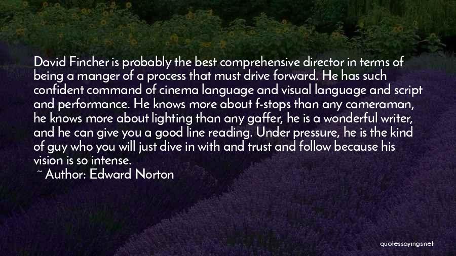 Edward Norton Quotes: David Fincher Is Probably The Best Comprehensive Director In Terms Of Being A Manger Of A Process That Must Drive