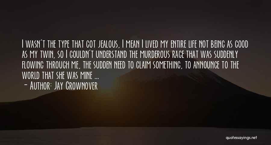 Jay Crownover Quotes: I Wasn't The Type That Got Jealous, I Mean I Lived My Entire Life Not Being As Good As My