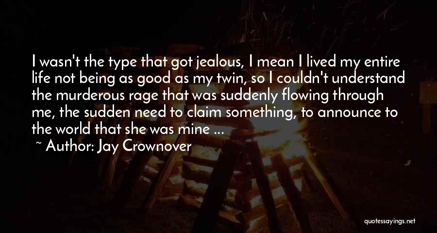 Jay Crownover Quotes: I Wasn't The Type That Got Jealous, I Mean I Lived My Entire Life Not Being As Good As My