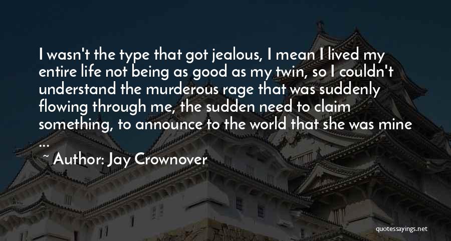 Jay Crownover Quotes: I Wasn't The Type That Got Jealous, I Mean I Lived My Entire Life Not Being As Good As My