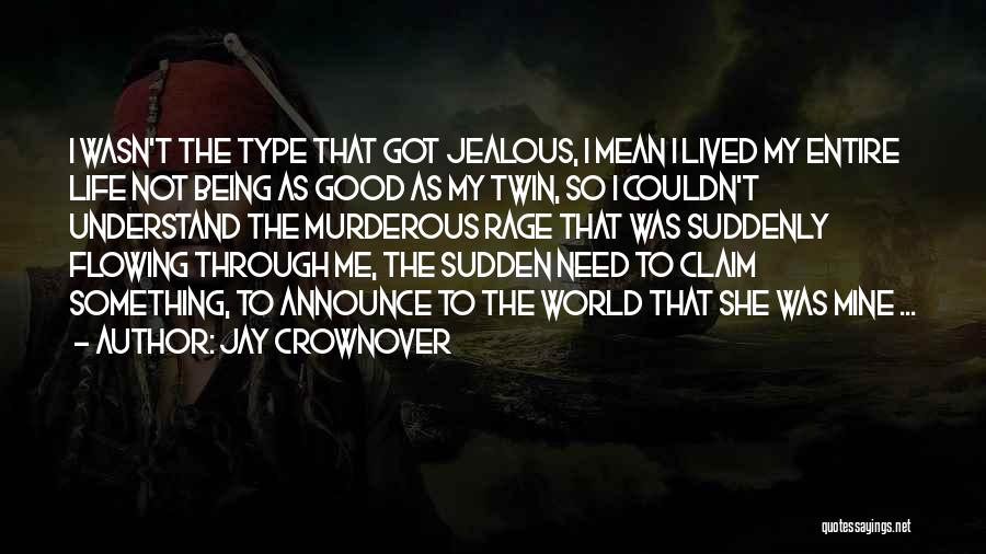 Jay Crownover Quotes: I Wasn't The Type That Got Jealous, I Mean I Lived My Entire Life Not Being As Good As My