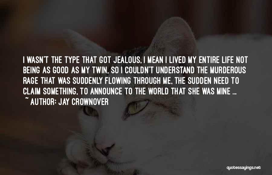 Jay Crownover Quotes: I Wasn't The Type That Got Jealous, I Mean I Lived My Entire Life Not Being As Good As My