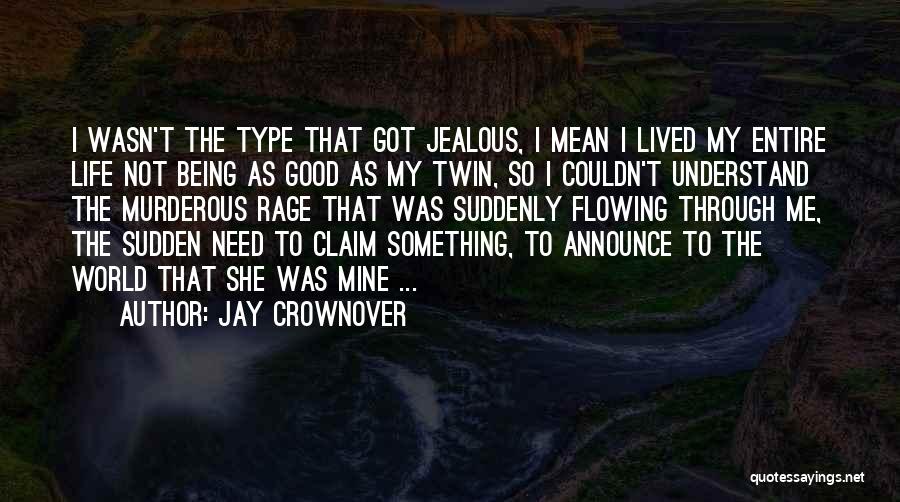 Jay Crownover Quotes: I Wasn't The Type That Got Jealous, I Mean I Lived My Entire Life Not Being As Good As My