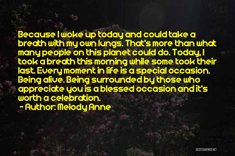 Melody Anne Quotes: Because I Woke Up Today And Could Take A Breath With My Own Lungs. That's More Than What Many People