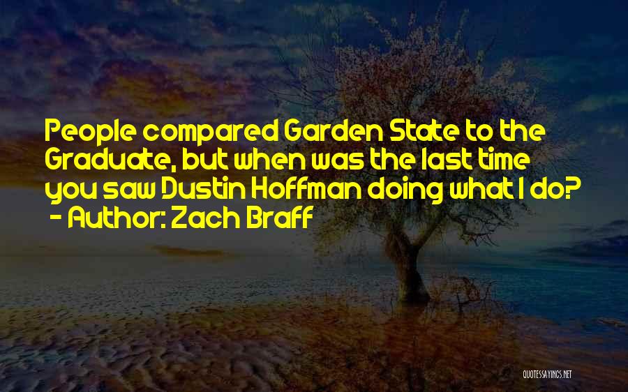 Zach Braff Quotes: People Compared Garden State To The Graduate, But When Was The Last Time You Saw Dustin Hoffman Doing What I