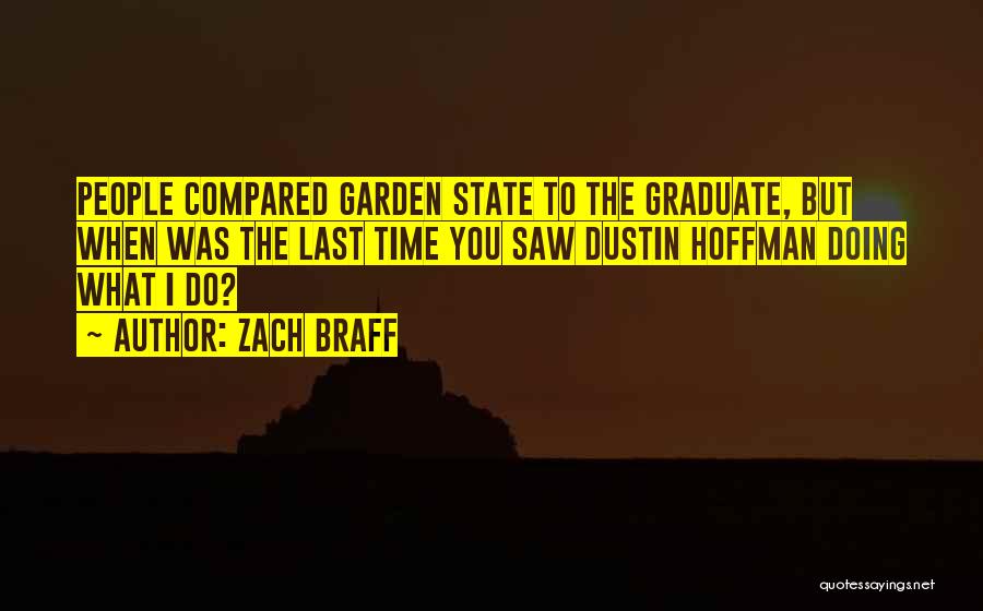 Zach Braff Quotes: People Compared Garden State To The Graduate, But When Was The Last Time You Saw Dustin Hoffman Doing What I