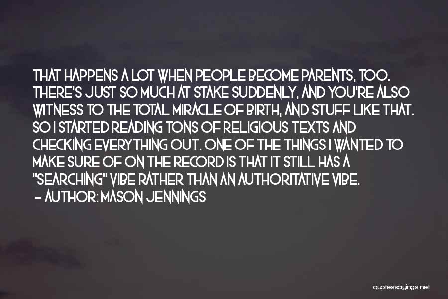 Mason Jennings Quotes: That Happens A Lot When People Become Parents, Too. There's Just So Much At Stake Suddenly, And You're Also Witness