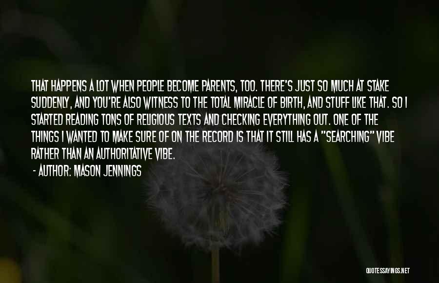 Mason Jennings Quotes: That Happens A Lot When People Become Parents, Too. There's Just So Much At Stake Suddenly, And You're Also Witness