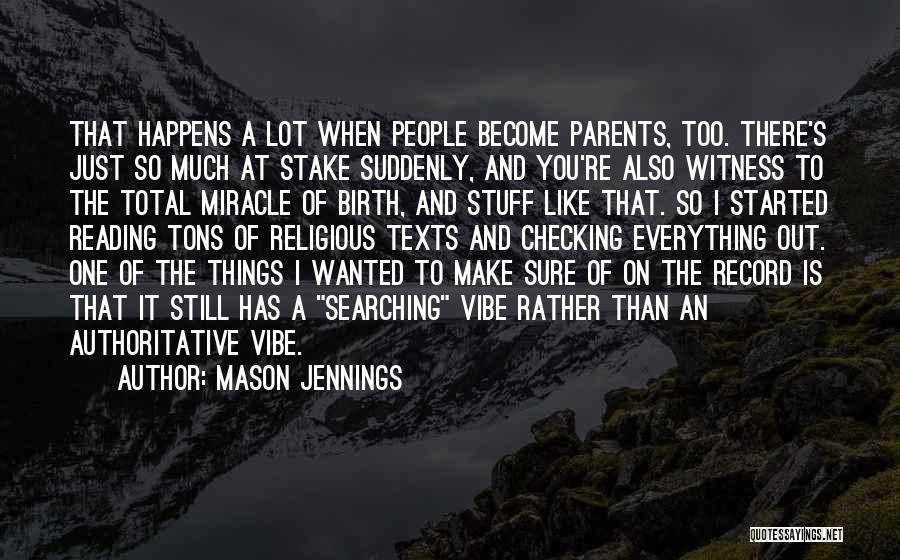 Mason Jennings Quotes: That Happens A Lot When People Become Parents, Too. There's Just So Much At Stake Suddenly, And You're Also Witness