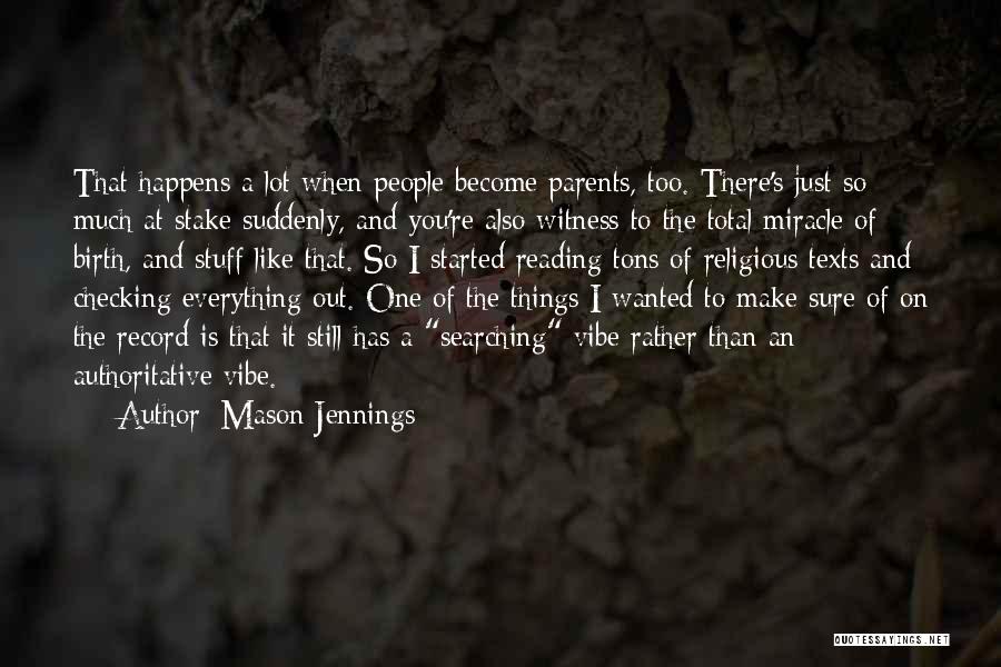 Mason Jennings Quotes: That Happens A Lot When People Become Parents, Too. There's Just So Much At Stake Suddenly, And You're Also Witness