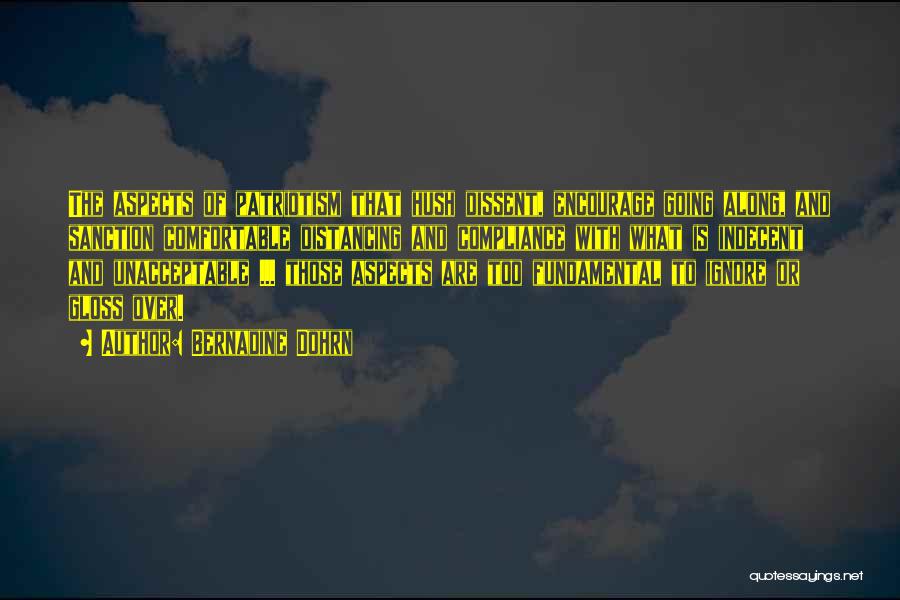 Bernadine Dohrn Quotes: The Aspects Of Patriotism That Hush Dissent, Encourage Going Along, And Sanction Comfortable Distancing And Compliance With What Is Indecent