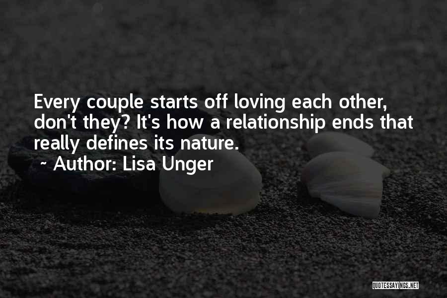 Lisa Unger Quotes: Every Couple Starts Off Loving Each Other, Don't They? It's How A Relationship Ends That Really Defines Its Nature.