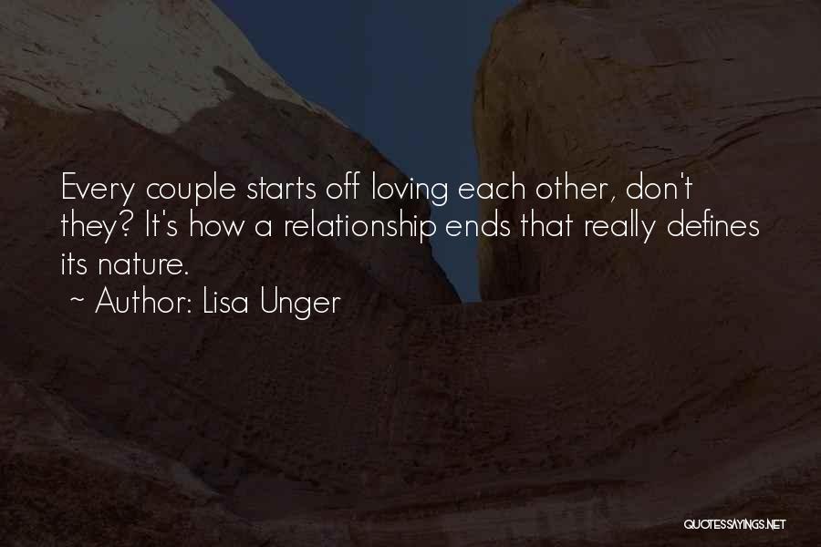 Lisa Unger Quotes: Every Couple Starts Off Loving Each Other, Don't They? It's How A Relationship Ends That Really Defines Its Nature.