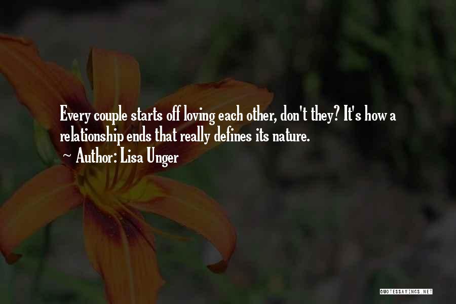 Lisa Unger Quotes: Every Couple Starts Off Loving Each Other, Don't They? It's How A Relationship Ends That Really Defines Its Nature.