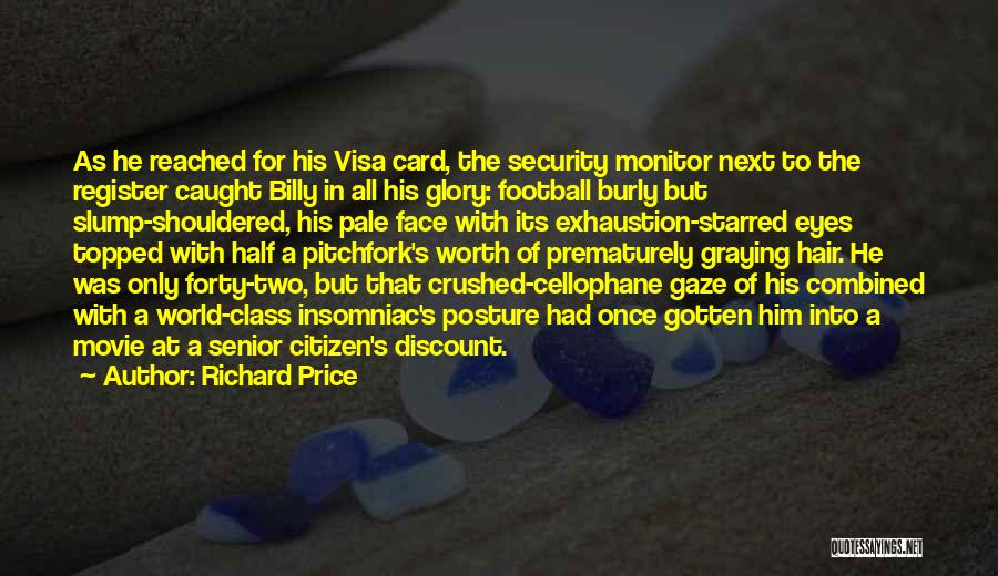 Richard Price Quotes: As He Reached For His Visa Card, The Security Monitor Next To The Register Caught Billy In All His Glory: