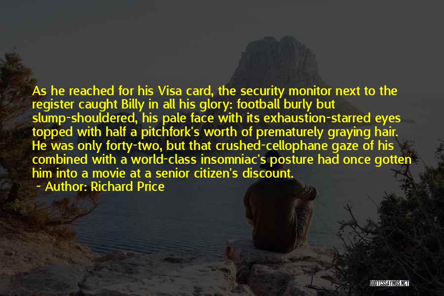 Richard Price Quotes: As He Reached For His Visa Card, The Security Monitor Next To The Register Caught Billy In All His Glory: