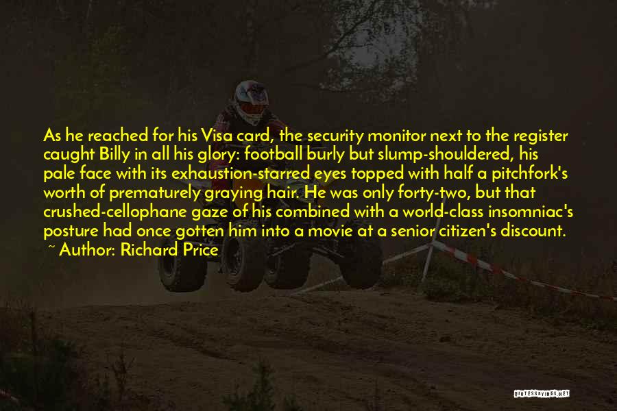 Richard Price Quotes: As He Reached For His Visa Card, The Security Monitor Next To The Register Caught Billy In All His Glory: