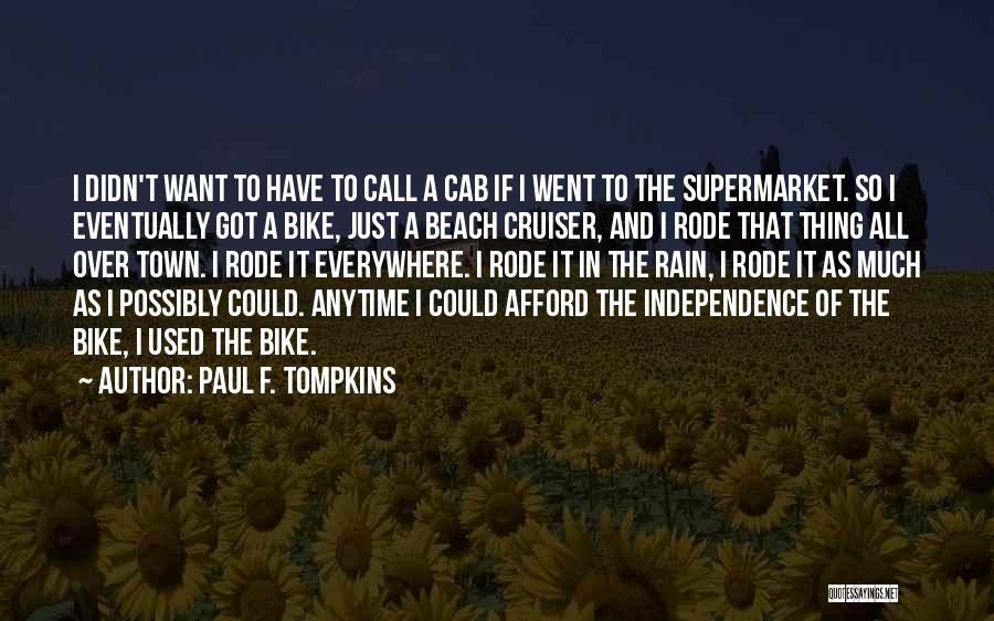 Paul F. Tompkins Quotes: I Didn't Want To Have To Call A Cab If I Went To The Supermarket. So I Eventually Got A