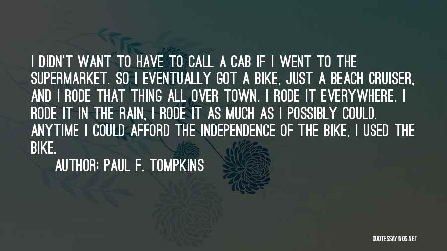 Paul F. Tompkins Quotes: I Didn't Want To Have To Call A Cab If I Went To The Supermarket. So I Eventually Got A