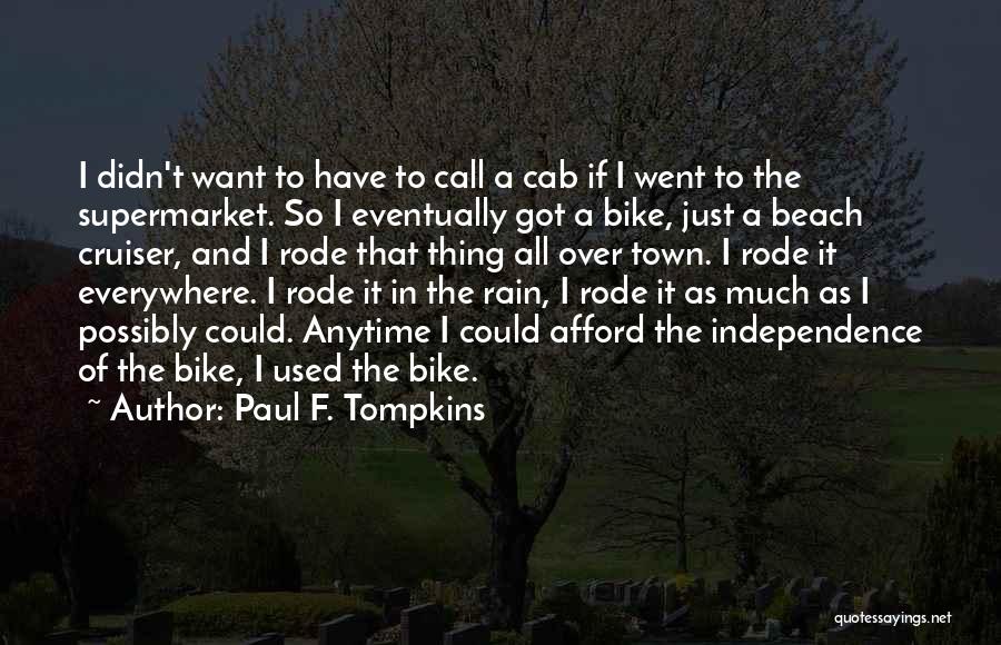 Paul F. Tompkins Quotes: I Didn't Want To Have To Call A Cab If I Went To The Supermarket. So I Eventually Got A