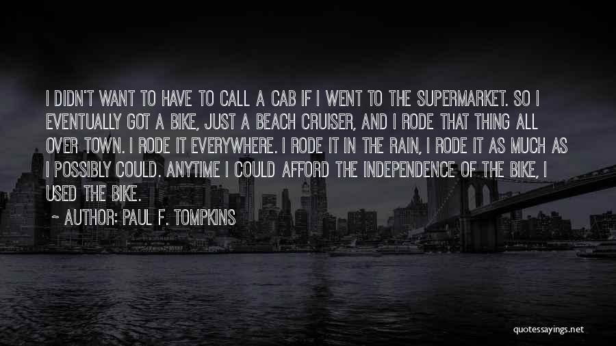 Paul F. Tompkins Quotes: I Didn't Want To Have To Call A Cab If I Went To The Supermarket. So I Eventually Got A