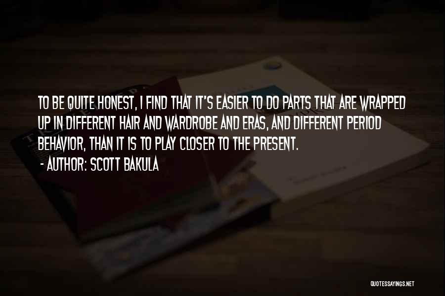 Scott Bakula Quotes: To Be Quite Honest, I Find That It's Easier To Do Parts That Are Wrapped Up In Different Hair And