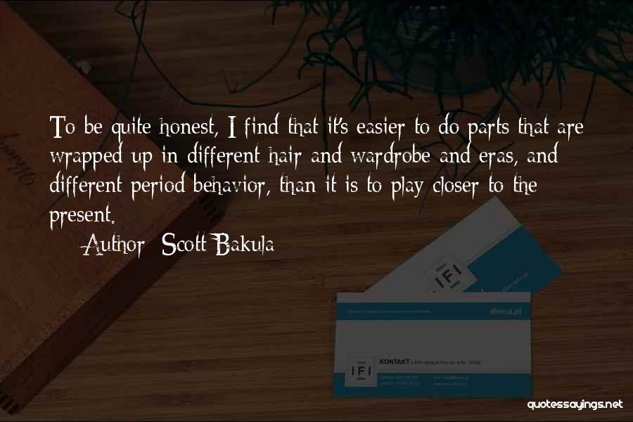 Scott Bakula Quotes: To Be Quite Honest, I Find That It's Easier To Do Parts That Are Wrapped Up In Different Hair And