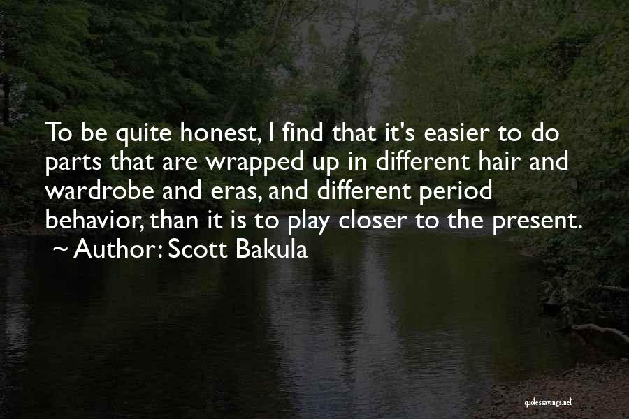 Scott Bakula Quotes: To Be Quite Honest, I Find That It's Easier To Do Parts That Are Wrapped Up In Different Hair And