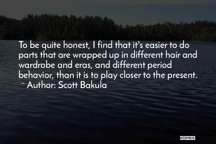 Scott Bakula Quotes: To Be Quite Honest, I Find That It's Easier To Do Parts That Are Wrapped Up In Different Hair And