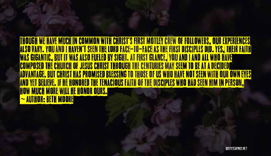 Beth Moore Quotes: Though We Have Much In Common With Christ's First Motley Crew Of Followers, Our Experiences Also Vary. You And I