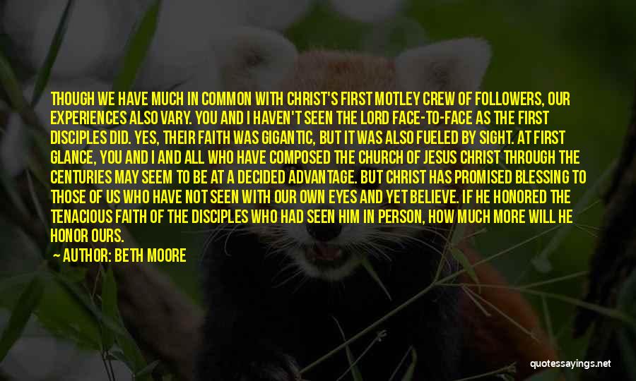 Beth Moore Quotes: Though We Have Much In Common With Christ's First Motley Crew Of Followers, Our Experiences Also Vary. You And I