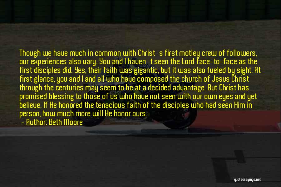 Beth Moore Quotes: Though We Have Much In Common With Christ's First Motley Crew Of Followers, Our Experiences Also Vary. You And I