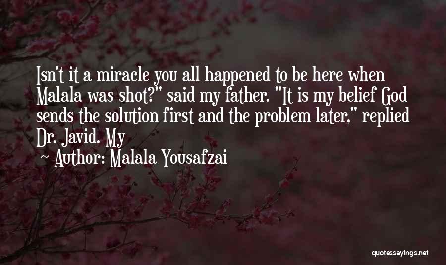 Malala Yousafzai Quotes: Isn't It A Miracle You All Happened To Be Here When Malala Was Shot? Said My Father. It Is My