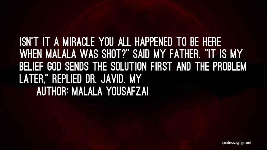 Malala Yousafzai Quotes: Isn't It A Miracle You All Happened To Be Here When Malala Was Shot? Said My Father. It Is My