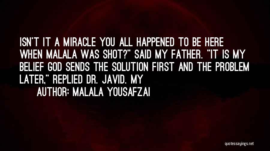Malala Yousafzai Quotes: Isn't It A Miracle You All Happened To Be Here When Malala Was Shot? Said My Father. It Is My