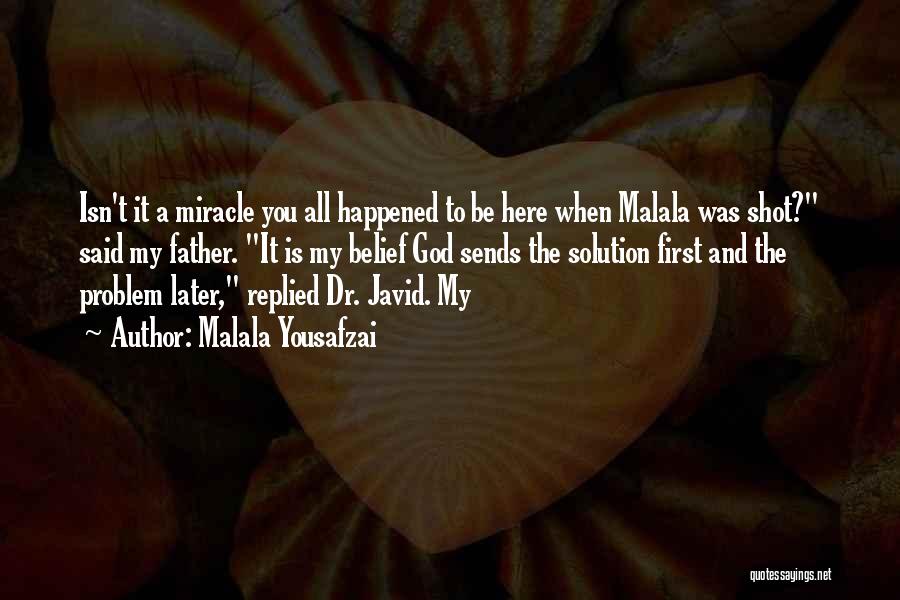 Malala Yousafzai Quotes: Isn't It A Miracle You All Happened To Be Here When Malala Was Shot? Said My Father. It Is My