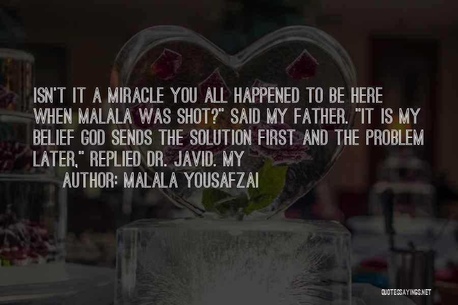 Malala Yousafzai Quotes: Isn't It A Miracle You All Happened To Be Here When Malala Was Shot? Said My Father. It Is My