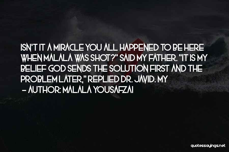 Malala Yousafzai Quotes: Isn't It A Miracle You All Happened To Be Here When Malala Was Shot? Said My Father. It Is My