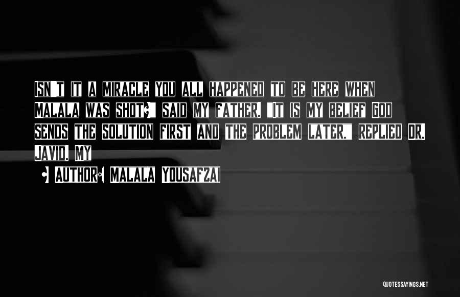 Malala Yousafzai Quotes: Isn't It A Miracle You All Happened To Be Here When Malala Was Shot? Said My Father. It Is My