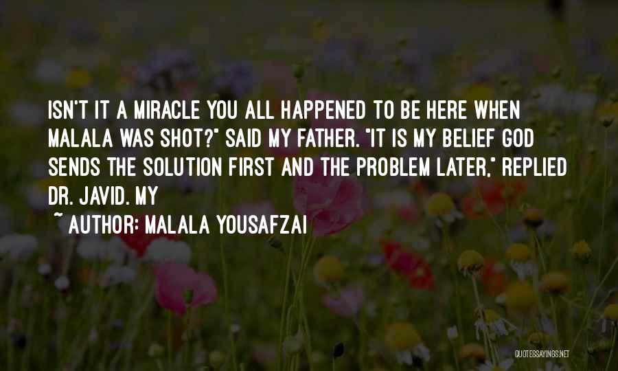 Malala Yousafzai Quotes: Isn't It A Miracle You All Happened To Be Here When Malala Was Shot? Said My Father. It Is My