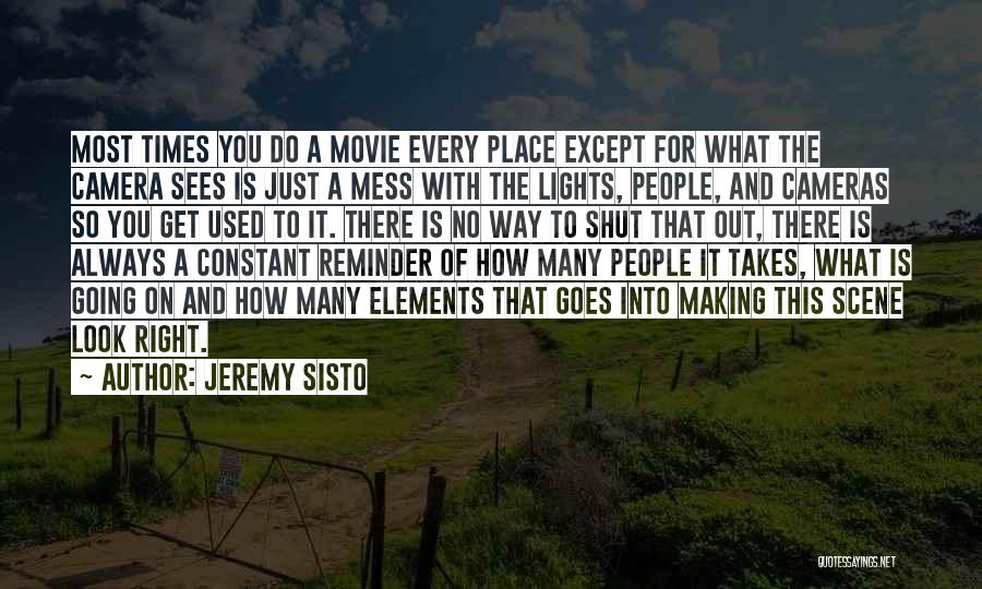 Jeremy Sisto Quotes: Most Times You Do A Movie Every Place Except For What The Camera Sees Is Just A Mess With The