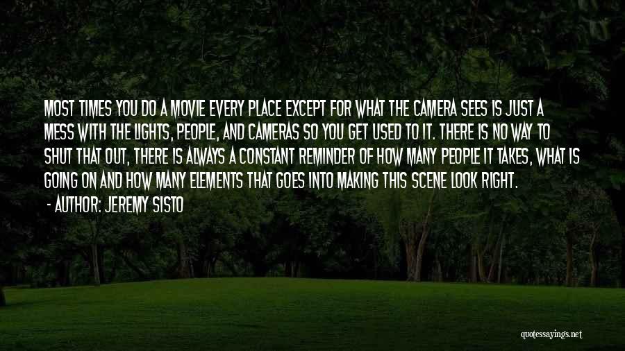 Jeremy Sisto Quotes: Most Times You Do A Movie Every Place Except For What The Camera Sees Is Just A Mess With The