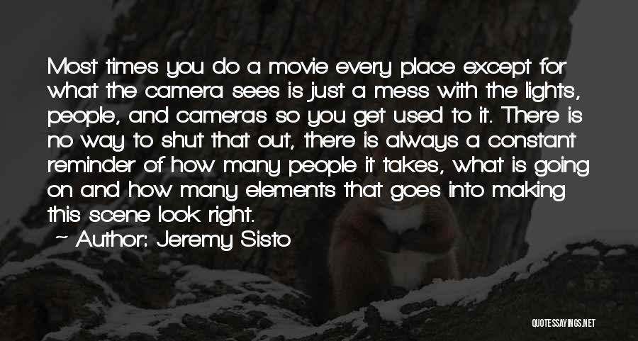 Jeremy Sisto Quotes: Most Times You Do A Movie Every Place Except For What The Camera Sees Is Just A Mess With The