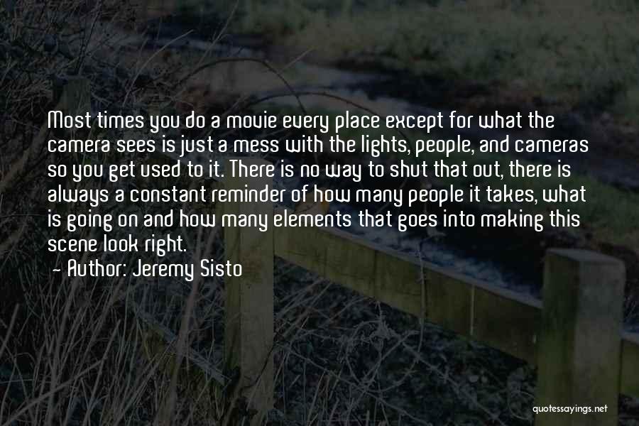 Jeremy Sisto Quotes: Most Times You Do A Movie Every Place Except For What The Camera Sees Is Just A Mess With The