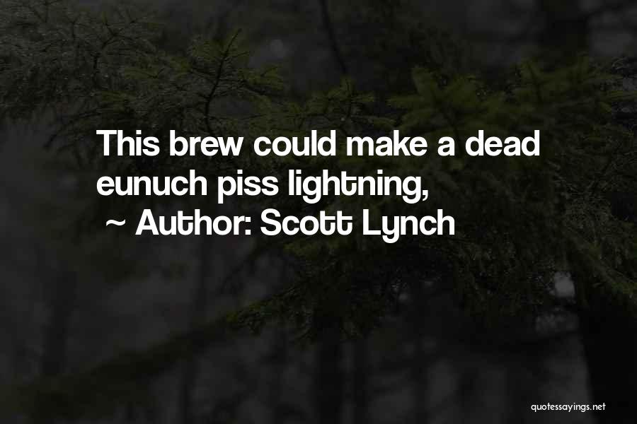 Scott Lynch Quotes: This Brew Could Make A Dead Eunuch Piss Lightning,