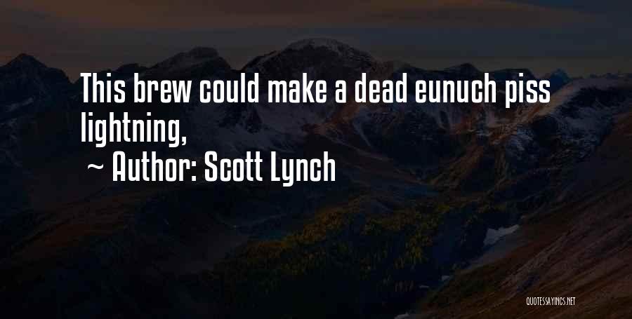 Scott Lynch Quotes: This Brew Could Make A Dead Eunuch Piss Lightning,