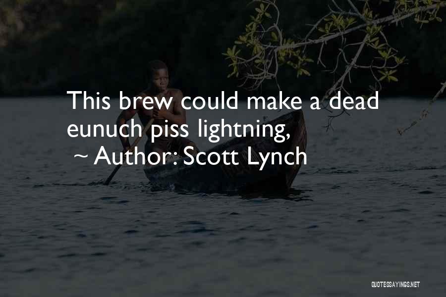 Scott Lynch Quotes: This Brew Could Make A Dead Eunuch Piss Lightning,