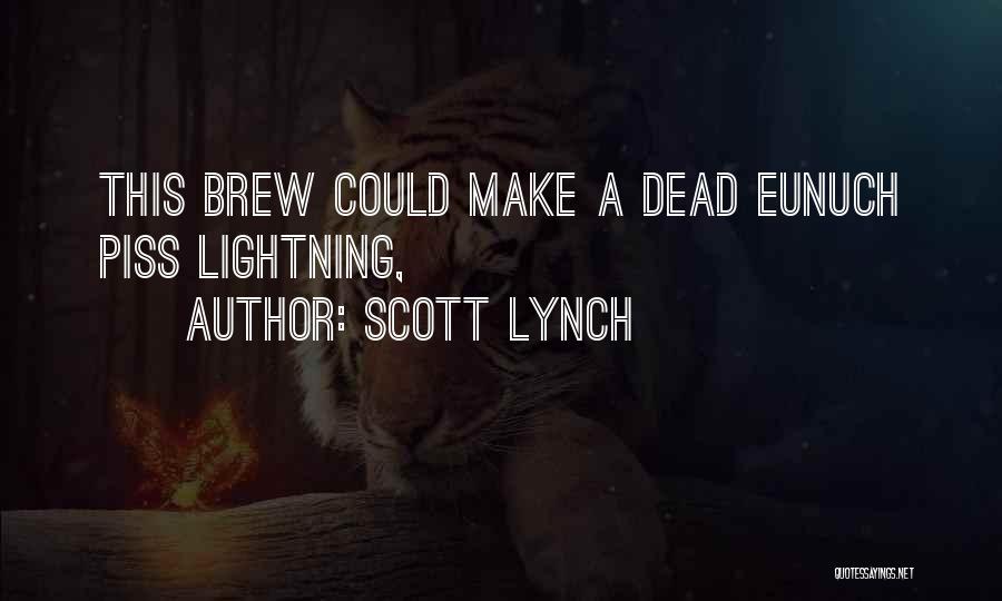 Scott Lynch Quotes: This Brew Could Make A Dead Eunuch Piss Lightning,